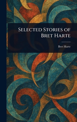 Selected Stories of Bret Harte 1022985760 Book Cover