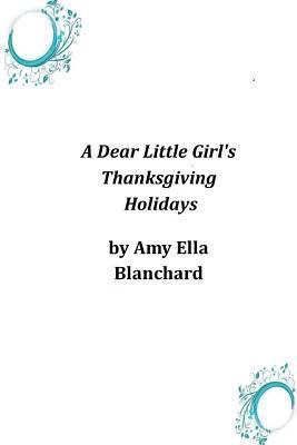 A Dear Little Girl's Thanksgiving Holidays 1497325064 Book Cover