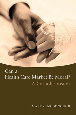 Can a Health Care Market Be Moral?: A Catholic ... [Large Print] 1589011570 Book Cover