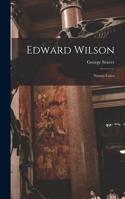 Edward Wilson: Nature-lover 1014086833 Book Cover