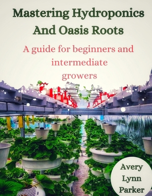 Mastering Hydroponics and Oasis Roots: A Guide ...            Book Cover