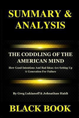 Paperback Summary & Analysis: The Coddling of the American Mind by Greg Lukianoff & Johnathan Haidt: How Good Intentions and Bad Ideas Are Setting U Book