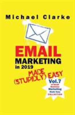Email Marketing in 2019 Made (Stupidly) Easy 1970119160 Book Cover