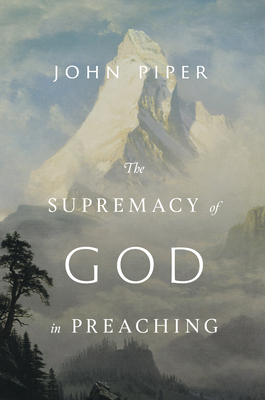 The Supremacy of God in Preaching (Revised and ... 1433572842 Book Cover