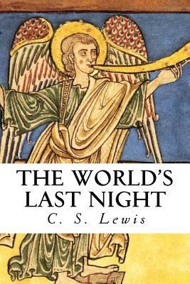 The World's Last Night: And Other Essays 1534811044 Book Cover