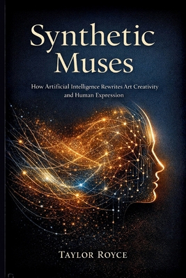 Synthetic Muses: How Artificial Intelligence Re... B0GKYDHD84 Book Cover
