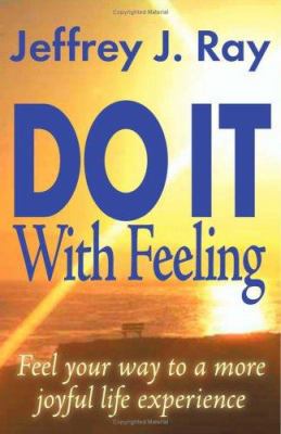 Do It with Feeling: Feel Your Way to a More Joy... 1553694104 Book Cover