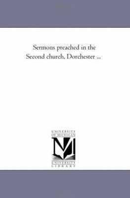 Sermons Preached in the Second Church, Dorchest... 1425508952 Book Cover
