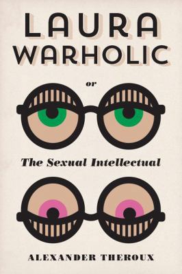 Laura Warholic: Or, the Sexual Intellectual 1606995499 Book Cover