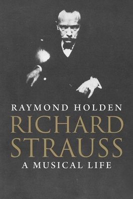 Richard Strauss: A Musical Life 0300126425 Book Cover