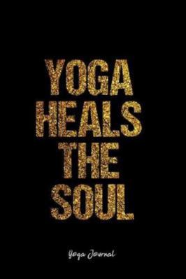 Yoga Journal: Dot Grid Journal -Yoga Heals The Soul - Black Lined Diary, Planner, Gratitude, Writing, Travel, Goal, Bullet Notebook - 6x9 120 page