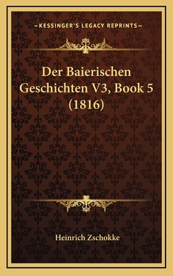 Der Baierischen Geschichten V3, Book 5 (1816) [German] 116797784X Book Cover