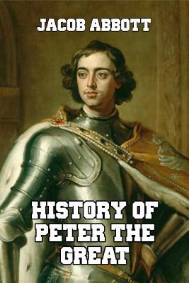 History of Peter the Great: Emperor of Russia 150236641X Book Cover