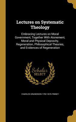 Lectures on Systematic Theology: Embracing Lect... 1374197254 Book Cover