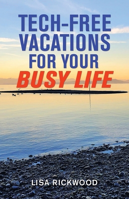 Tech-Free Vacations for Your Busy Life 1982273437 Book Cover