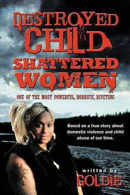 Destroyed Child Shattered Women: One of the Mos... 1468525026 Book Cover