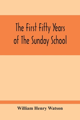 The First Fifty Years Of The Sunday School 9354213340 Book Cover