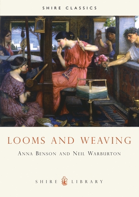 Looms and Weaving (Shire Library) 0852637535 Book Cover