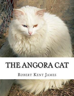 The Angora Cat: How to Breed, Train and Keep An... 1727452445 Book Cover