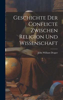 Geschichte Der Conflicte Zwischen Religion Und ... [German] 1020312769 Book Cover