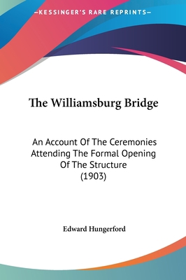 The Williamsburg Bridge: An Account of the Cere... 1162094524 Book Cover