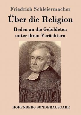 Über die Religion: Reden an die Gebildeten unte... [German] 3843062927 Book Cover