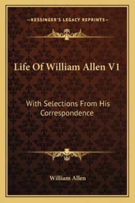 Life Of William Allen V1: With Selections From ... 1163303526 Book Cover
