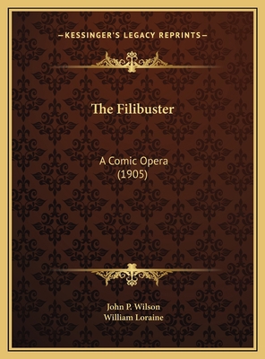 The Filibuster: A Comic Opera (1905) 1169715974 Book Cover