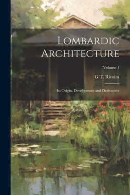 Lombardic Architecture; its Origin, Development... 1022200674 Book Cover