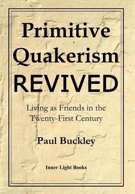 Primitive Quakerism Revived: Living as Friends ... 0999833227 Book Cover