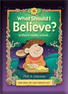 What Should I Believe? : Is There Really a God.... 1586605917 Book Cover