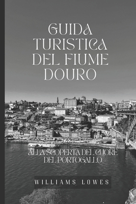 Guida turistica del fiume Douro: Alla scoperta ... [Italian] B0D8TLLCJT Book Cover