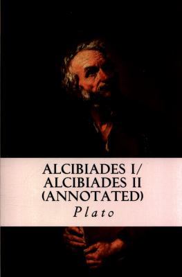 ALCIBIADES I/ ALCIBIADES II (annotated) 1518734480 Book Cover