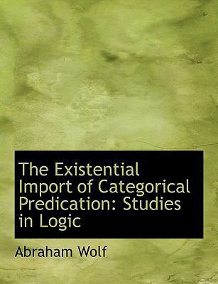 The Existential Import of Categorical Predicati... [Large Print] 0554766035 Book Cover