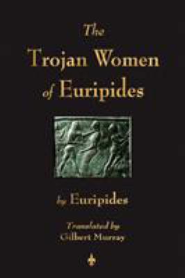 The Trojan Women of Euripides 1603863699 Book Cover