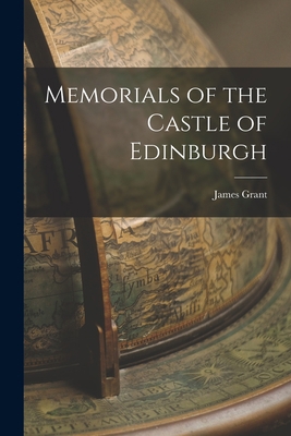 Memorials of the Castle of Edinburgh 1017905010 Book Cover