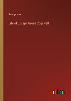 Life of Joseph Green Cogswell 3368820265 Book Cover