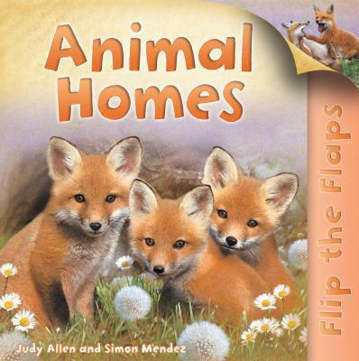 Flip the Flaps: Animal Homes 0753417367 Book Cover