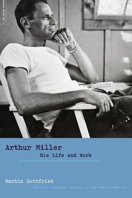 Arthur Miller: His Life and Work 0306813777 Book Cover