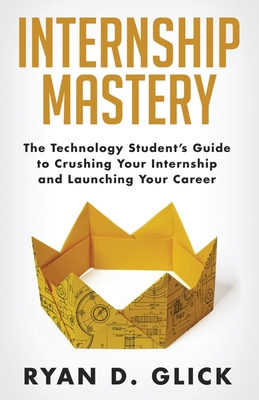 Internship Mastery: The Technology Student's Gu... 0578611287 Book Cover