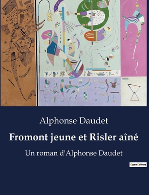 Fromont jeune et Risler aîné: Un roman d'Alphon... [French] B0BV61N8RR Book Cover