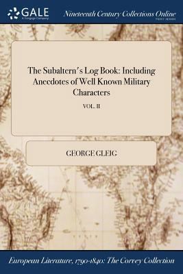 The Subaltern's Log Book: Including Anecdotes o... 1375323741 Book Cover