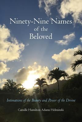 Ninety-Nine Names of the Beloved: Intimations o... 0998125822 Book Cover