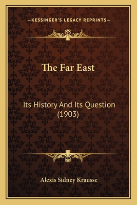 The Far East: Its History And Its Question (1903) 1165808382 Book Cover