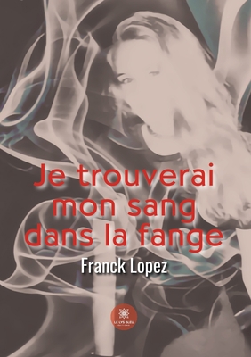 Je trouverai mon sang dans la fange [French] B0BZJGT8GC Book Cover