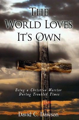 The World Loves It's Own: Being a Christian War... 0595514960 Book Cover