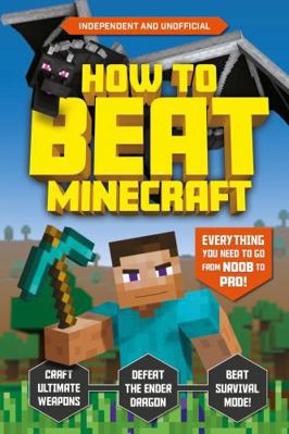 How to Beat Minecraft (Independent & Unofficial... 1783126108 Book Cover