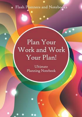 Plan Your Work and Work Your Plan! Ultimate Pla... 1683778154 Book Cover