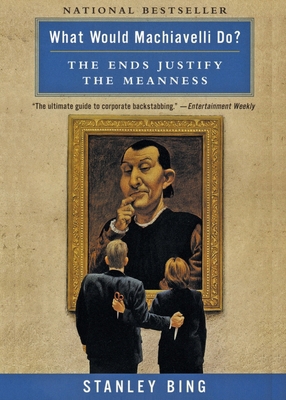 What Would Machiavelli Do?: The Ends Justify th... 0066620104 Book Cover