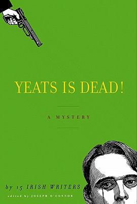 Yeats is Dead!: A Mystery by Fifteen Irish Writers 5551151352 Book Cover